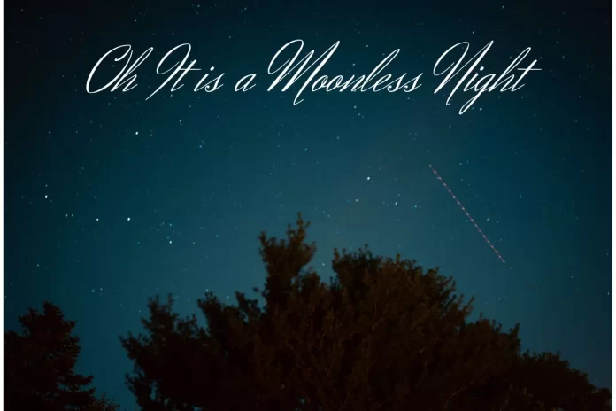 Oh It is a Moonless Night